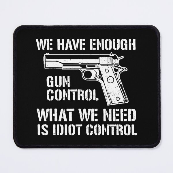 Item preview, We Have Enough Gun Control, We Need Idiot Control - Funny Gun Control designed and sold by crenaviolena.