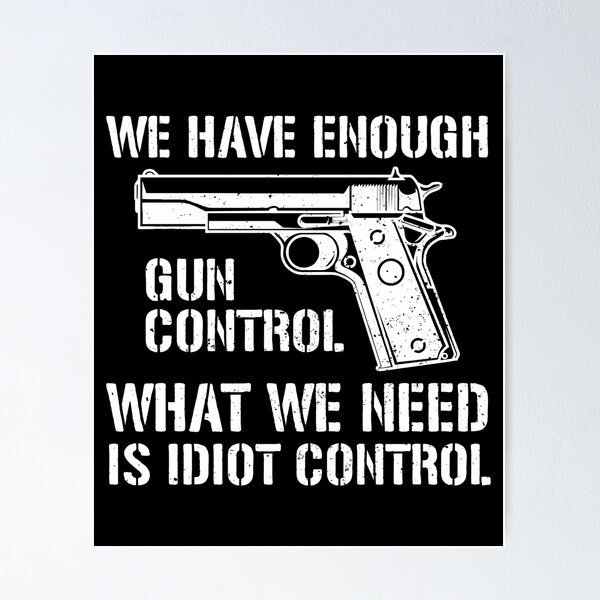 Item preview, We Have Enough Gun Control, We Need Idiot Control - Funny Gun Control designed and sold by crenaviolena.