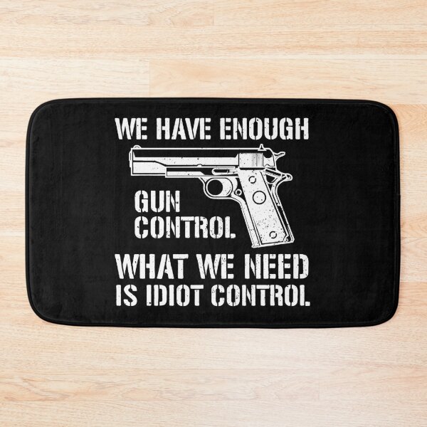 Item preview, We Have Enough Gun Control, We Need Idiot Control - Funny Gun Control designed and sold by crenaviolena.