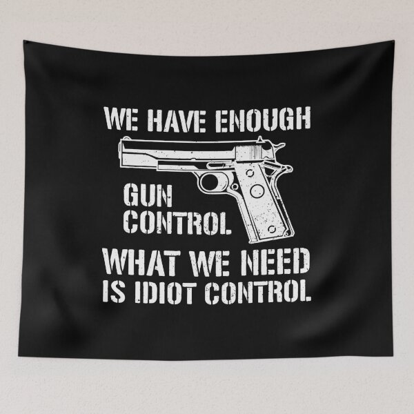 Item preview, We Have Enough Gun Control, We Need Idiot Control - Funny Gun Control designed and sold by crenaviolena.