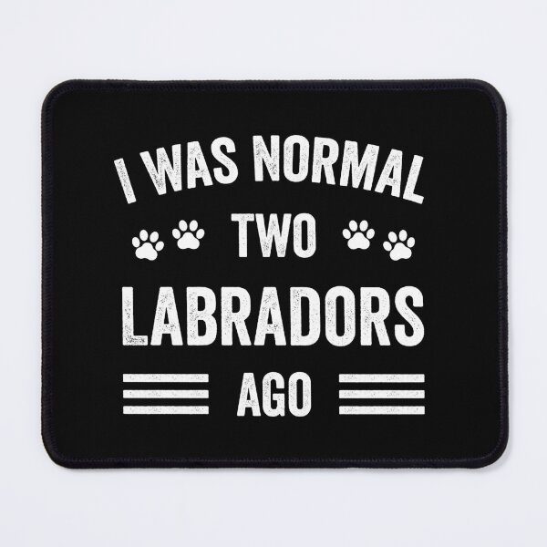 Item preview, I Was Normal Two Labradors Ago Typography Labrador designed and sold by RareBunny.