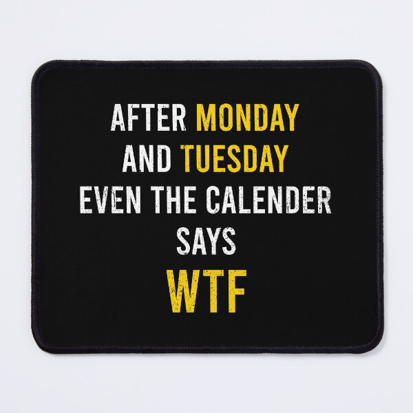 Item preview, After Monday Even The Calender Says WTF designed and sold by zhilwahesani.