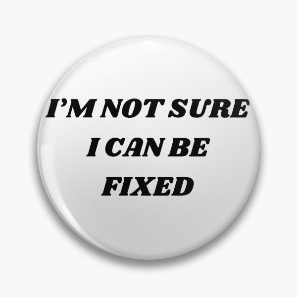 Item preview, I'M NOT SURE I CAN BE FIXED designed and sold by ChristinaW333.