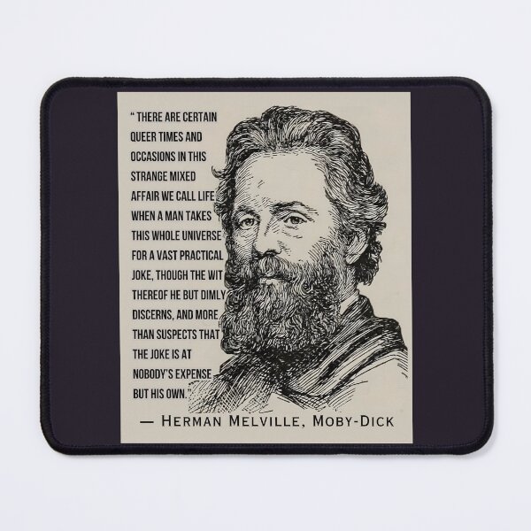 Item preview, Herman Melville quote: There are certain queer times and occasions in this strange mixed affair we call life when a man takes this whole universe.. designed and sold by artbleed.
