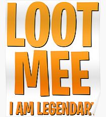 Loot me i am legendary Poster