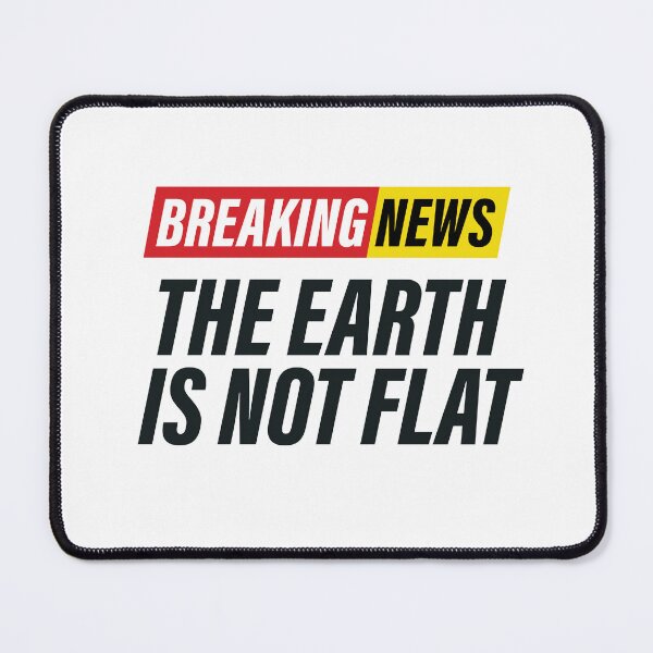 Item preview, Breaking News - The earth is not flat - Funny News Design designed and sold by Bleak Shirt.
