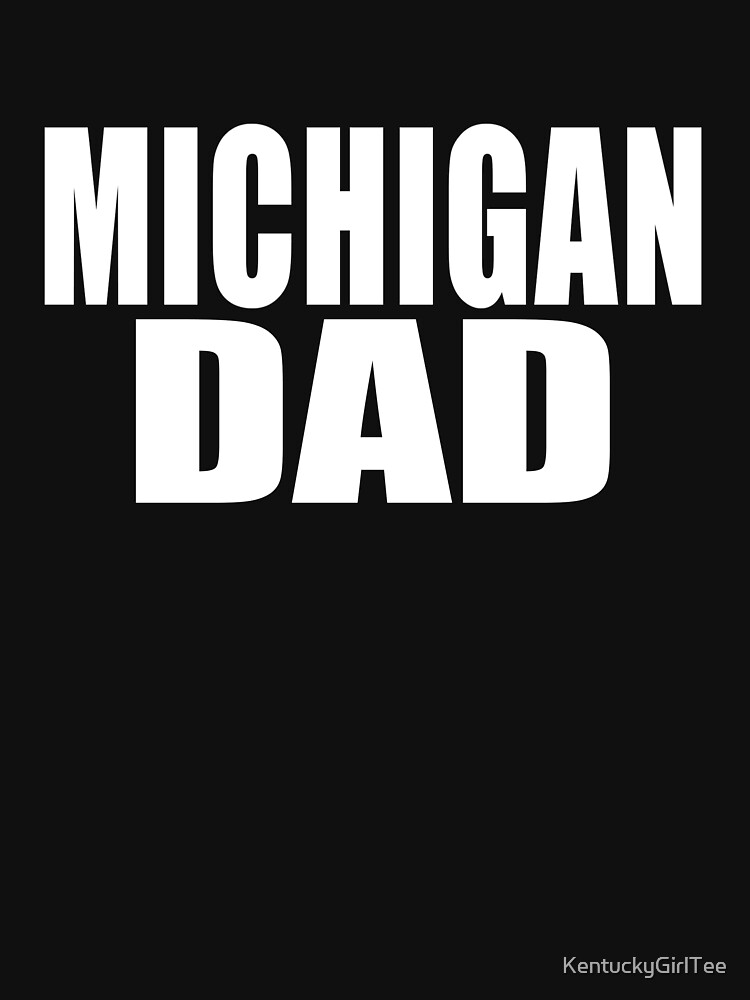 “Michigan Dad Shirt” T-shirt by KentuckyGirlTee | Redbubble