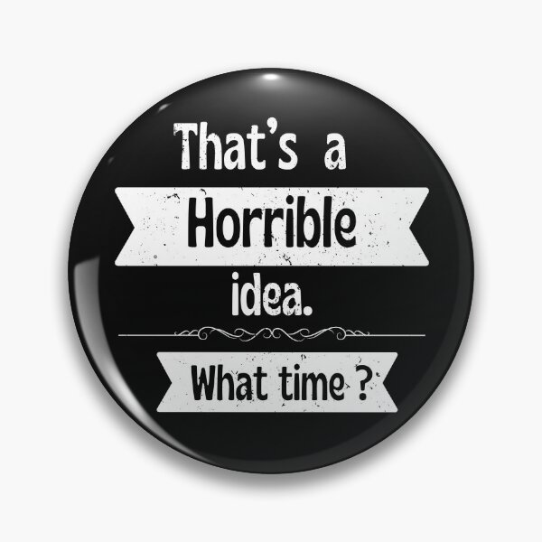 Item preview, Horrible Idea Funny Quote Design designed and sold by Ver-Payah.