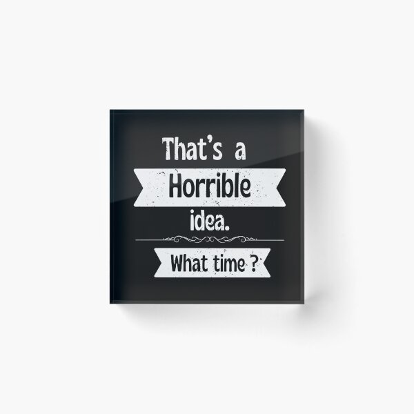 Item preview, Horrible Idea Funny Quote Design designed and sold by Ver-Payah.