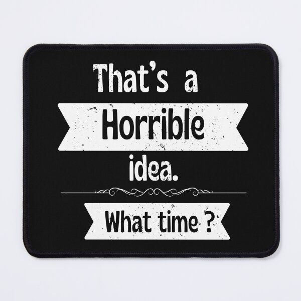 Item preview, Horrible Idea Funny Quote Design designed and sold by Ver-Payah.
