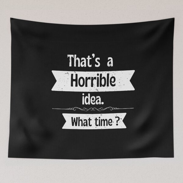 Item preview, Horrible Idea Funny Quote Design designed and sold by Ver-Payah.