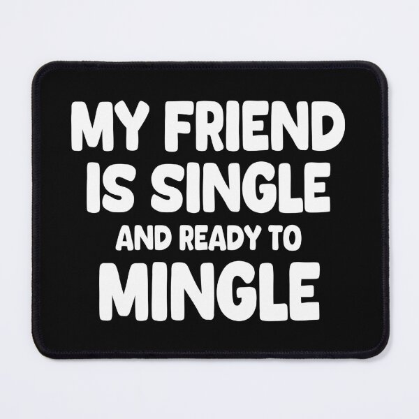 Item preview, My Friend Is Single And Ready To Mingle designed and sold by EunsooLee.