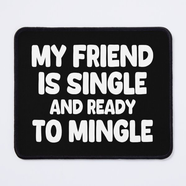 Item preview, My Friend Is Single And Ready To Mingle designed and sold by EunsooLee.