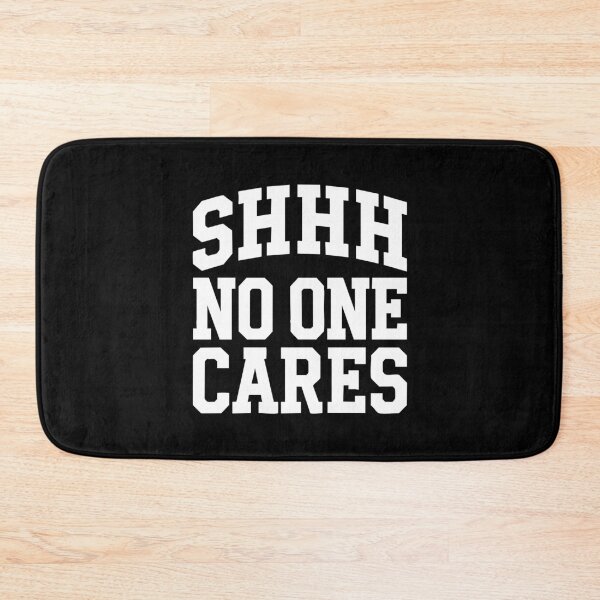 Item preview, Shhh No One Cares Bold Collegiate Humor with Classic Typography designed and sold by w1ckerman.