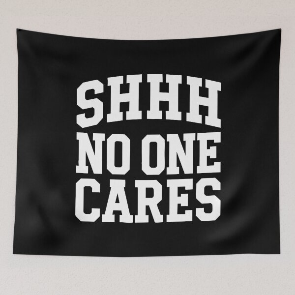 Item preview, Shhh No One Cares Bold Collegiate Humor with Classic Typography designed and sold by w1ckerman.