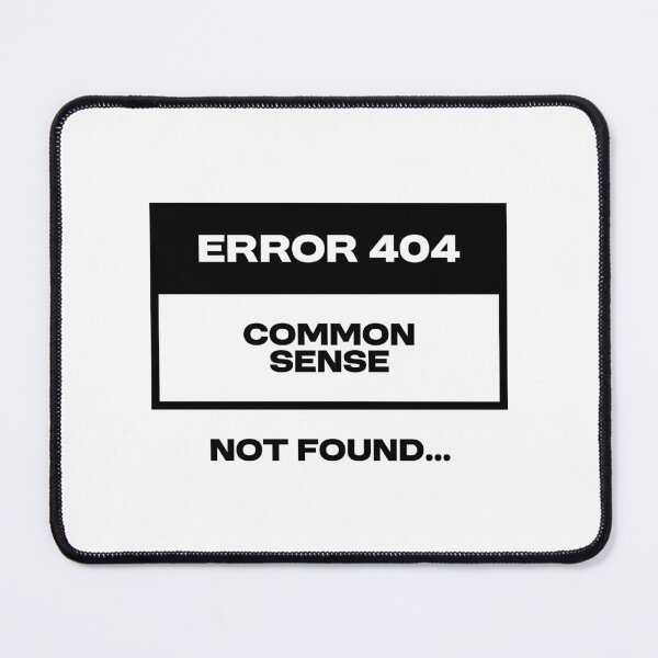 Item preview, Error 404 - Common sense not found designed and sold by Bleak Shirt.