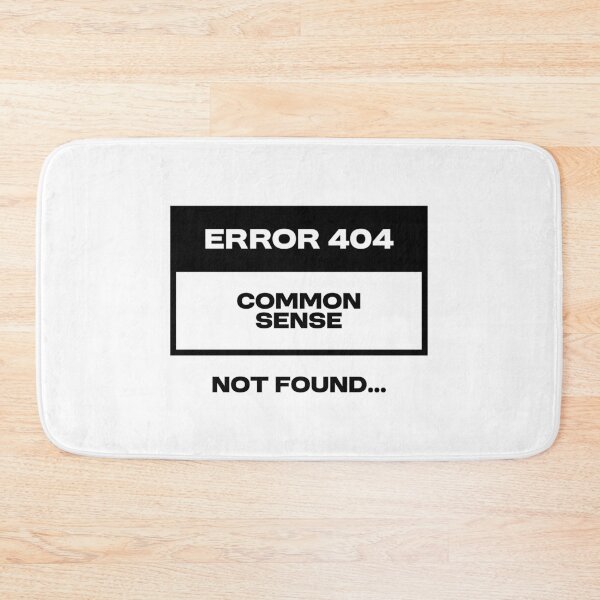 Item preview, Error 404 - Common sense not found designed and sold by Bleak Shirt.