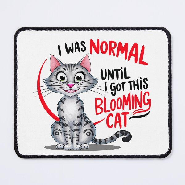 Item preview, I was normal until i got this Blooming Cat designed and sold by richglist.
