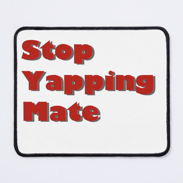 Item preview, Stop Yapping Mate sign quote designed and sold by Wish Design.