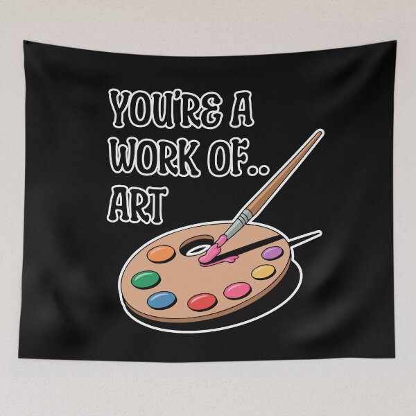 Item preview, You're A Work Of Art designed and sold by TrippyOutfitter.