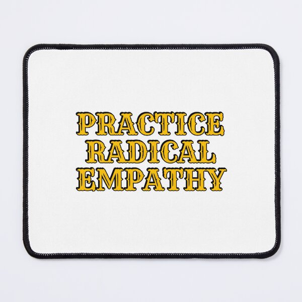 Item preview, Practice Radical Empathy designed and sold by Inspirationmotivation.