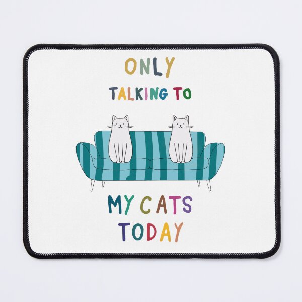 Item preview, Only talking to my cats today designed and sold by MiowandMolly.