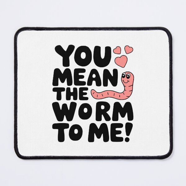 Item preview, You Mean The Worm To Me! Cute Worm Pun designed and sold by PMCreative.