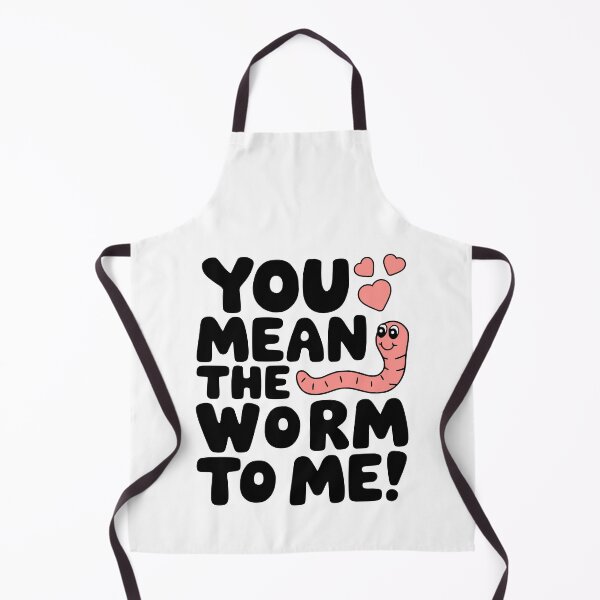 Item preview, You Mean The Worm To Me! Cute Worm Pun designed and sold by PMCreative.