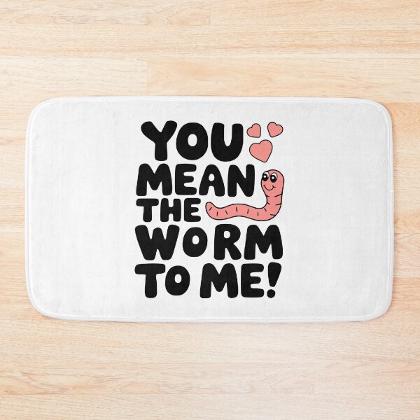Item preview, You Mean The Worm To Me! Cute Worm Pun designed and sold by PMCreative.