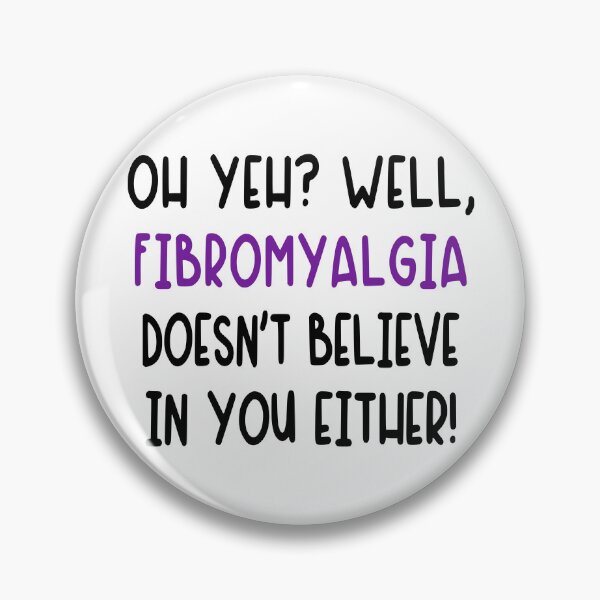 Item preview, Fibromyalgia Doesn't Believe In You Either Pins Stickers Magnets Funny Humorous Fibro Is Real Disorder Gifts designed and sold by ChronicillnessT.
