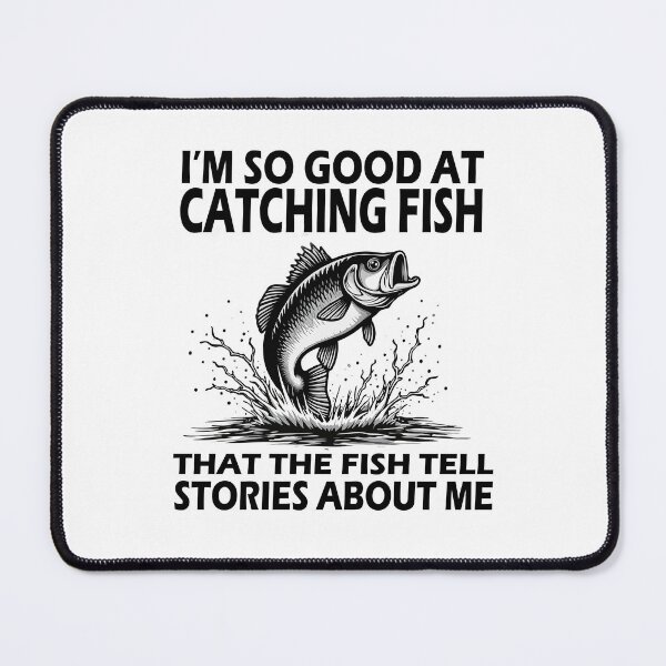 Item preview, I'm So Good At Catching Fish That The Fish Tell Stories   designed and sold by AxelBrook.