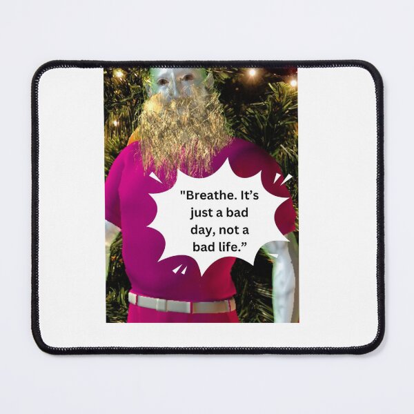 Item preview, "Breathe. It’s just a bad day, not a bad life." - Frankenclaus (Santa's Nephew) designed and sold by CUTESTUFFnow.