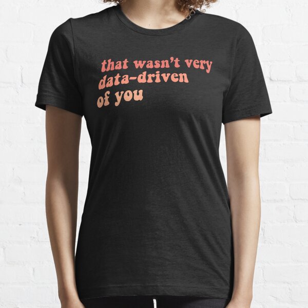 Item preview, That Wasn't Very Data Driven Of You Funny Data Science designed and sold by desimino.