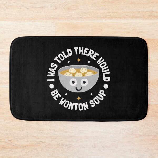 Item preview, I Was Told There Would Be Wonton Soup - Wonton Soup designed and sold by TomThornton.