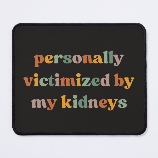 Item preview, Personally Victimized By My Kidneys, Kidney Survivor designed and sold by faridman.