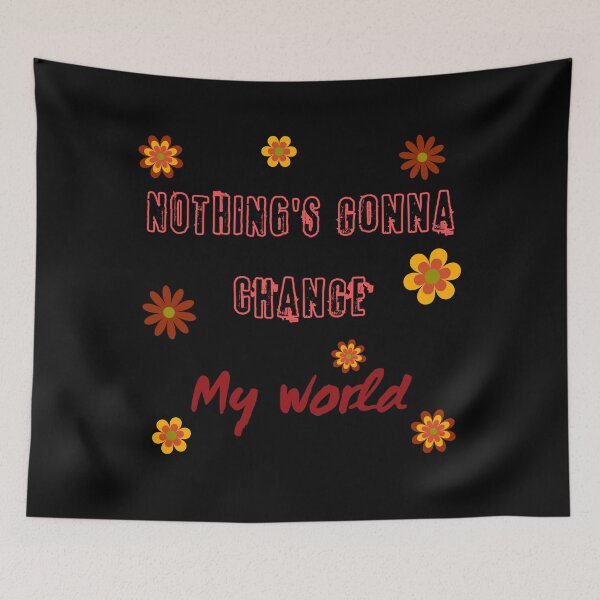 Item preview, NOTHING'S gonna change my world, flowers background  designed and sold by Stefrait-7.
