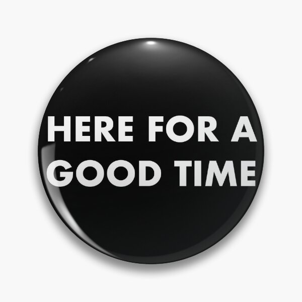 Item preview, HERE FOR A GOOD TIME designed and sold by john ares.