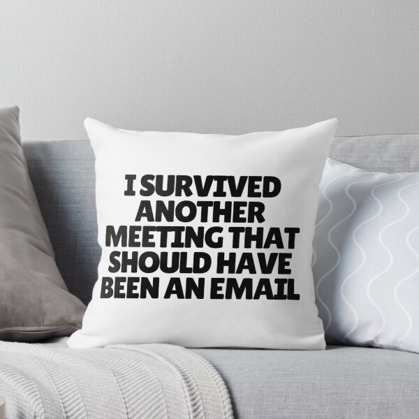 Item preview, I Survived Another Meeting That Should Have Been An Email  designed and sold by CharmStudio.