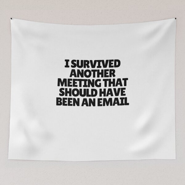 Item preview, I Survived Another Meeting That Should Have Been An Email  designed and sold by CharmStudio.