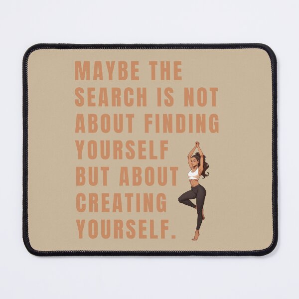 Item preview, Maybe the search is not about finding yourself but about creating yourself. designed and sold by La Loca.