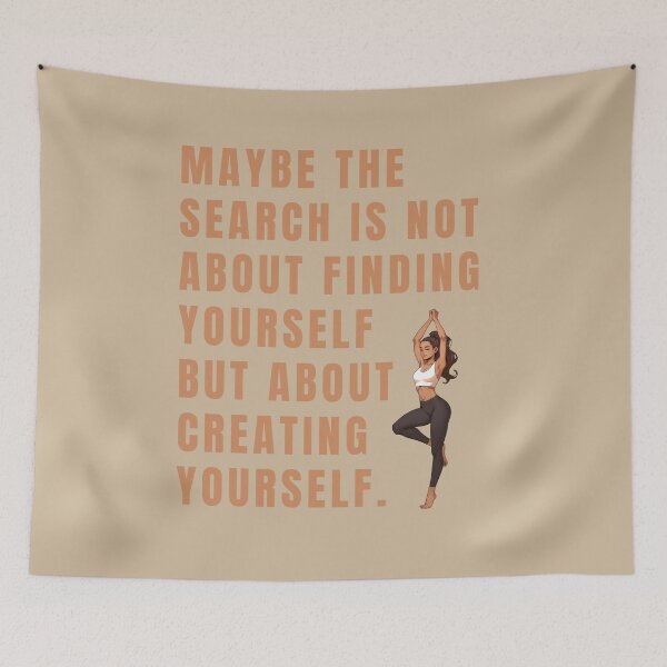 Item preview, Maybe the search is not about finding yourself but about creating yourself. designed and sold by La Loca.