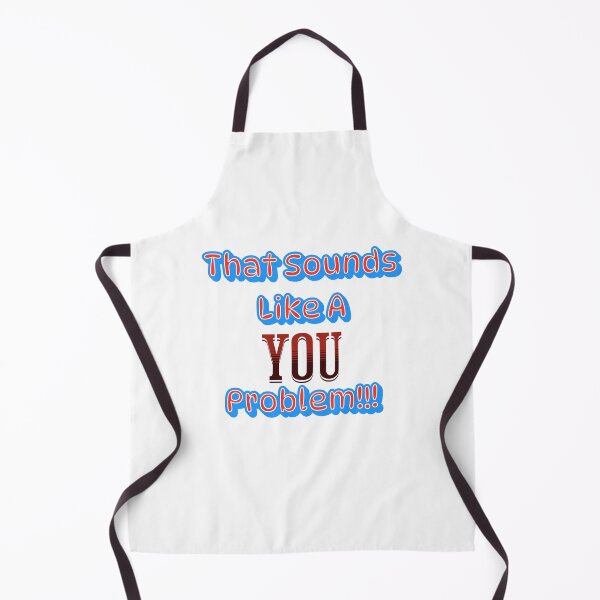 Item preview, That Sounds Like A You Problem!!! designed and sold by S4G Tees.
