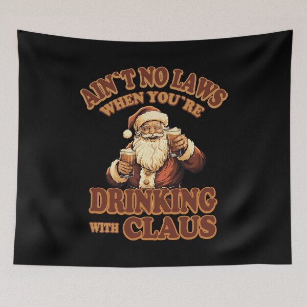 Item preview, Ain't No Laws When You're Drinking With Claus designed and sold by Ryan Jay Cruz.