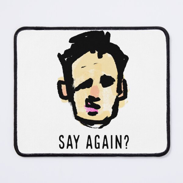 Item preview, Say again? designed and sold by WhackoDesigns.