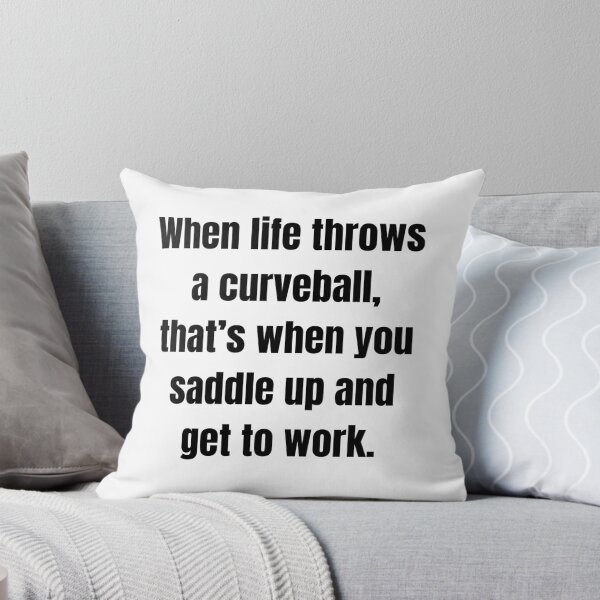 Item preview, When life throws a curveball, that’s when you saddle up and get to work. designed and sold by Tri-point12.