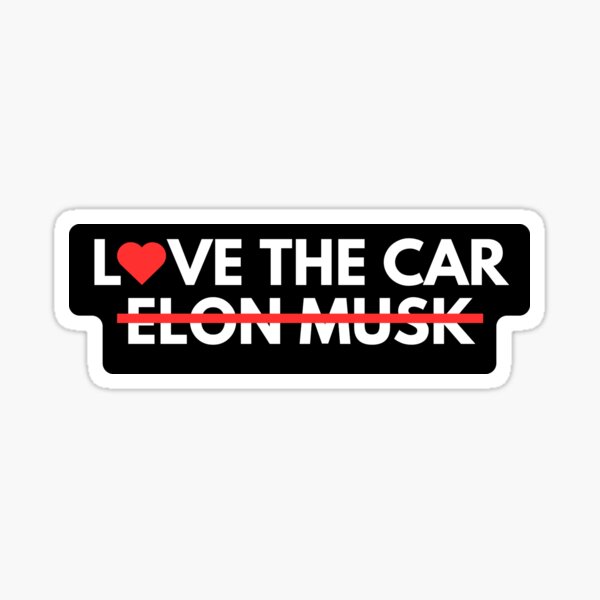 Item preview, Love the car not Elon Musk Tesla bumper Sticker designed and sold by MiaSky Fox.