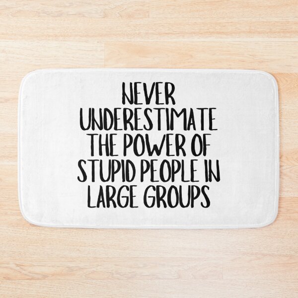 Item preview, Never Underestimate The Power Of Stupid People In Large Groups  designed and sold by CharmStudio.