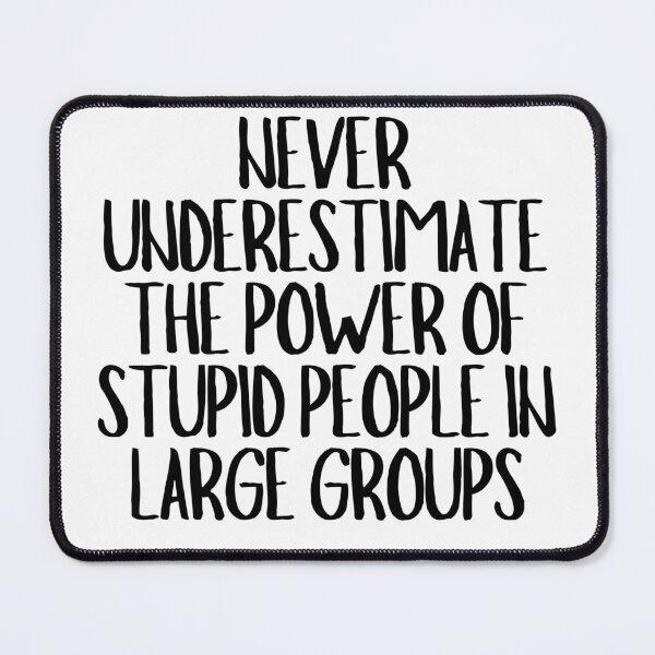 Item preview, Never Underestimate The Power Of Stupid People In Large Groups designed and sold by CharmStudio.