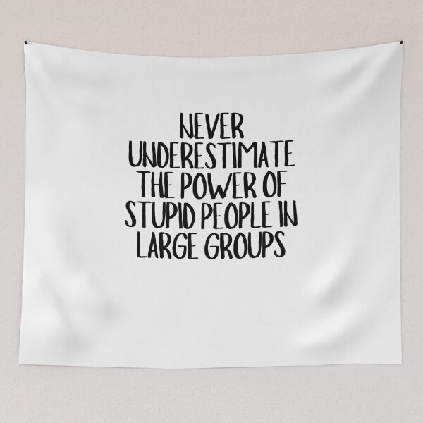 Item preview, Never Underestimate The Power Of Stupid People In Large Groups  designed and sold by CharmStudio.