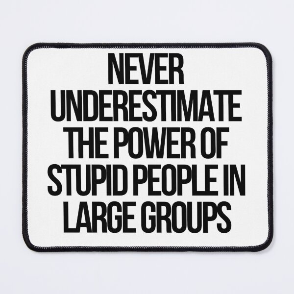 Item preview, Never Underestimate The Power Of Stupid People In Large Groups designed and sold by CharmStudio.